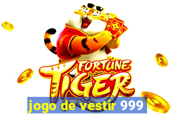 jogo de vestir 999